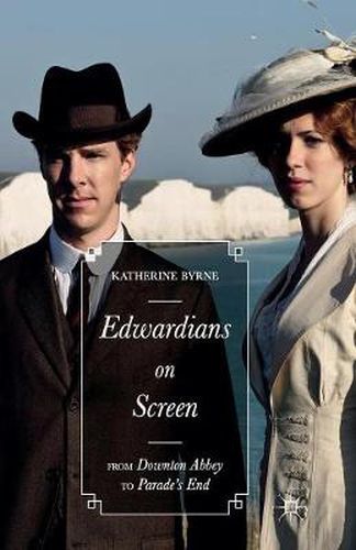 Edwardians on Screen: From Downton Abbey to Parade's End