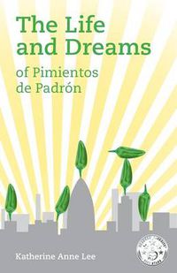 Cover image for The Life and Dreams of Pimientos de Padron