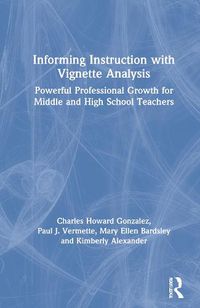 Cover image for Informing Instruction with Vignette Analysis: Powerful Professional Growth for Middle and High School Teachers