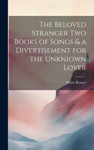 Cover image for The Beloved Stranger Two Books of Songs & a Divertisement for the Unkniown Lover