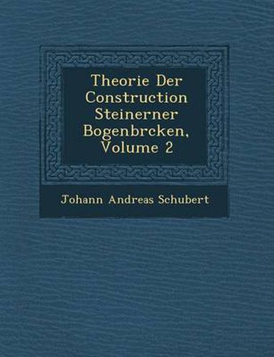 Cover image for Theorie Der Construction Steinerner Bogenbr Cken, Volume 2