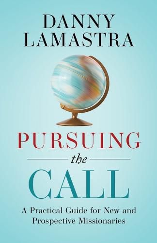 Cover image for Pursuing the Call: A Practical Guide for New and Prospective Missionaries