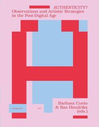 Cover image for Authenticity?: Observations and Artistic Strategies in the Post-Digital Age