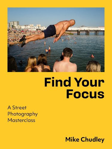 Cover image for Find Your Focus: A Street Photography Masterclass