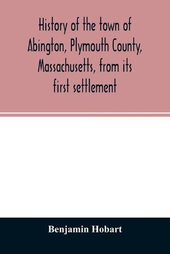 Cover image for History of the town of Abington, Plymouth County, Massachusetts, from its first settlement