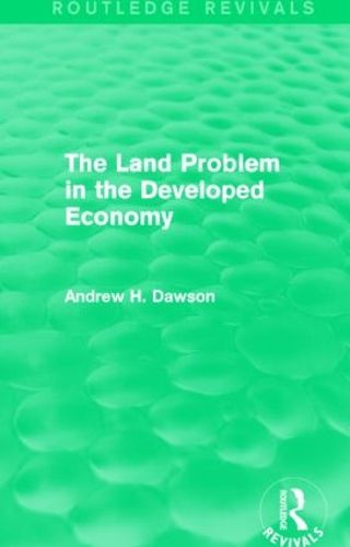 Cover image for The Land Problem in the Developed Economy (Routledge Revivals)