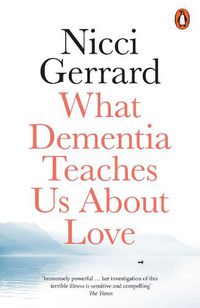 Cover image for What Dementia Teaches Us About Love