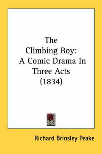 Cover image for The Climbing Boy: A Comic Drama in Three Acts (1834)