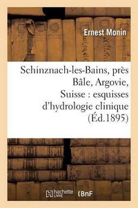 Cover image for Schinznach-Les-Bains, Pres Bale, Argovie, Suisse: Esquisses d'Hydrologie Clinique