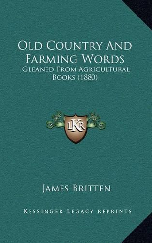 Cover image for Old Country and Farming Words: Gleaned from Agricultural Books (1880)