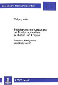 Cover image for Sozialstrukturelle Cleavages Bei Bundestagswahlen in Theorie Und Empirie: Persistenz, Realignment Oder Dealignment?