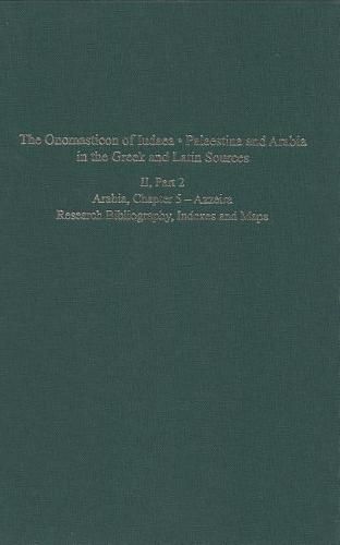 Cover image for The Onomasticon of Iudaea, Palaestina and Arabia in the Greek and Latin Sources, Volume II, Part 2: Arabia, Chapter 5 - Azzeira; Research Bibliography, Indexes and Maps