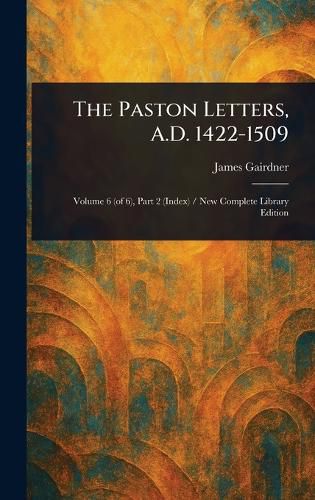 Cover image for The Paston Letters, A.D. 1422-1509