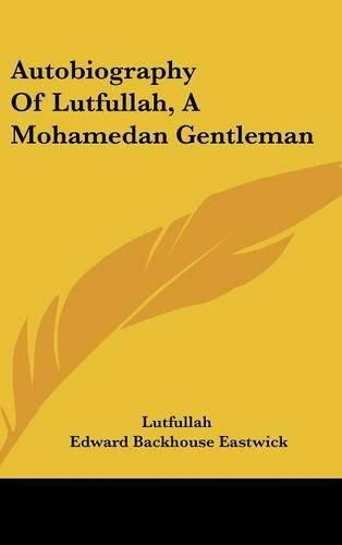 Cover image for Autobiography of Lutfullah, a Mohamedan Gentleman