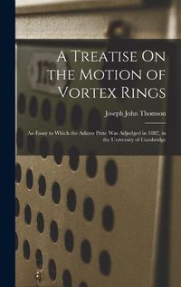 Cover image for A Treatise On the Motion of Vortex Rings