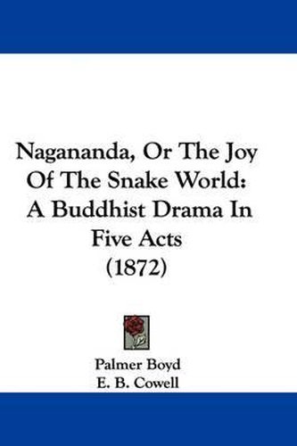 Cover image for Nagananda, Or The Joy Of The Snake World: A Buddhist Drama In Five Acts (1872)