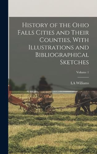 History of the Ohio Falls Cities and Their Counties, With Illustrations and Bibliographical Sketches; Volume 1