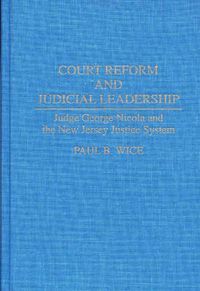 Cover image for Court Reform and Judicial Leadership: Judge George Nicola and the New Jersey Justice System