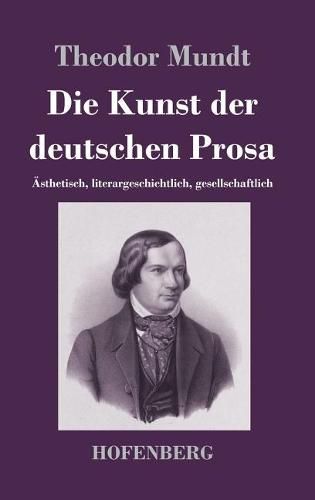 Die Kunst der deutschen Prosa: AEsthetisch, literargeschichtlich, gesellschaftlich