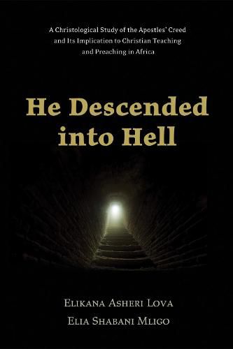 Cover image for He Descended Into Hell: A Christological Study of the Apostles' Creed and Its Implication to Christian Teaching and Preaching in Africa