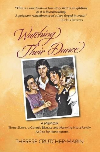 Cover image for Watching Their Dance: Three Sisters, a Genetic Disease and Marrying into a Family At Risk for Huntington's