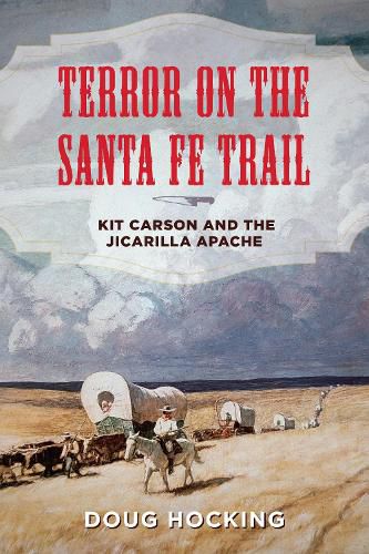 Cover image for Terror on the Santa Fe Trail: Kit Carson and the Jicarilla Apache