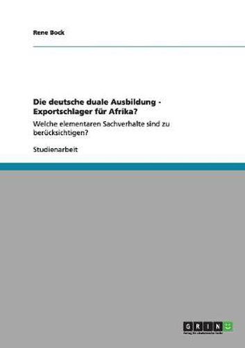 Cover image for Die deutsche duale Ausbildung - Exportschlager fur Afrika?: Welche elementaren Sachverhalte sind zu berucksichtigen?