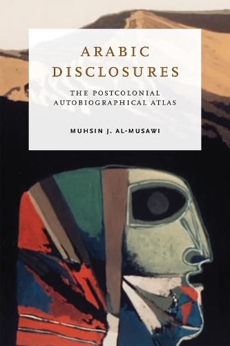 Cover image for Arabic Disclosures: The Postcolonial Autobiographical Atlas