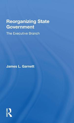 Cover image for Reorganizing State Government: the Executive Branch