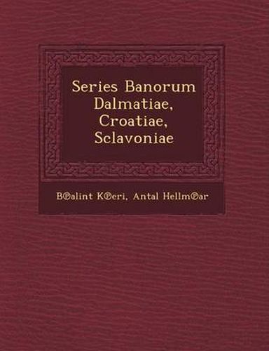 Cover image for Series Banorum Dalmatiae, Croatiae, Sclavoniae