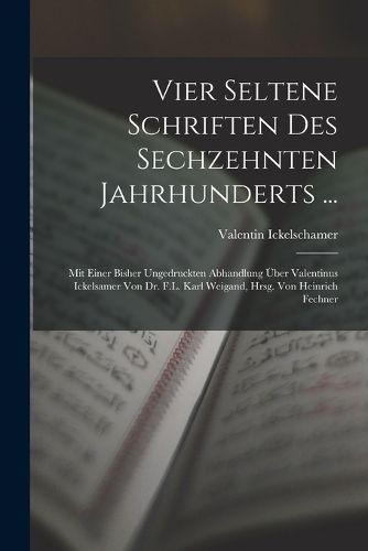 Cover image for Vier Seltene Schriften Des Sechzehnten Jahrhunderts ...