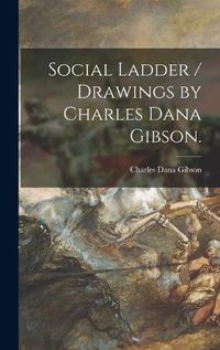 Cover image for Social Ladder / Drawings by Charles Dana Gibson.