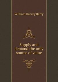 Cover image for Supply and demand the only source of value