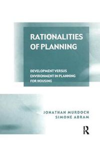 Cover image for Rationalities of Planning: Development Versus Environment in Planning for Housing