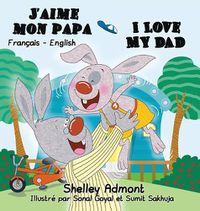 Cover image for J'aime mon papa I Love My Dad: French English Bilingual Edition