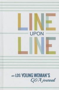 Cover image for Line Upon Line: An Lds Young Woman's 6-Year Q&A Journal