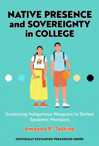 Cover image for Native Presence and Sovereignty in College: Sustaining Indigenous Weapons to Defeat Systemic Monsters