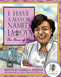 Cover image for I Have a Mayor Named Latoya: The Voice of Hope