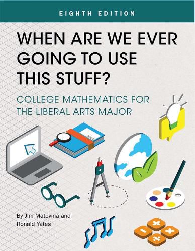 Cover image for When Are We Ever Going To Use This Stuff?: College Mathematics for the Liberal Arts Major