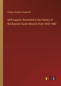 Cover image for Self-support, Illustrated in the History of the Bassein Karen Mission from 1840-1880