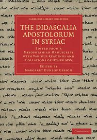 Cover image for The Didascalia Apostolorum in Syriac: Edited from a Mesopotamian Manuscript with Various Readings and Collations of Other MSS