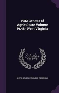 Cover image for 1982 Census of Agriculture Volume PT.48- West Virginia