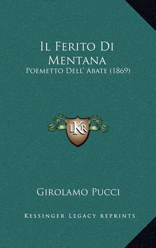 Cover image for Il Ferito Di Mentana: Poemetto Dell' Abate (1869)