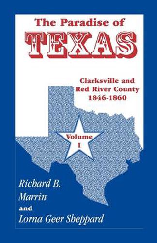 The Paradise of Texas, Volume 1: Clarksville and Red River County, 1846-1860