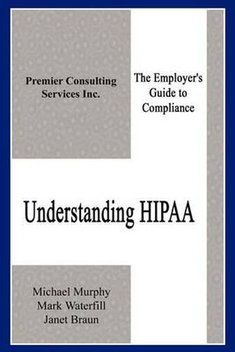 Cover image for Understanding Hipaa: the Employer's Guide to Compliance