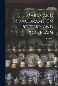 Cover image for Marks and Monograms On Pottery and Porcelain; Volume 2