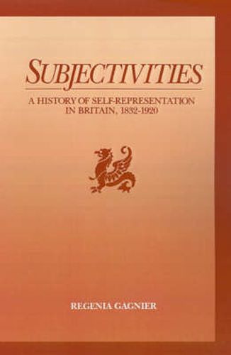 Cover image for Subjectivities: A History of Self-Representation in Britain, 1832-1920