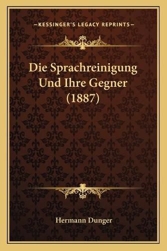 Cover image for Die Sprachreinigung Und Ihre Gegner (1887)