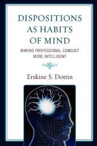 Cover image for Dispositions as Habits of Mind: Making Professional Conduct More Intelligent