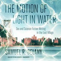 Cover image for The Motion of Light in Water Lib/E: Sex and Science Fiction Writing in the East Village
